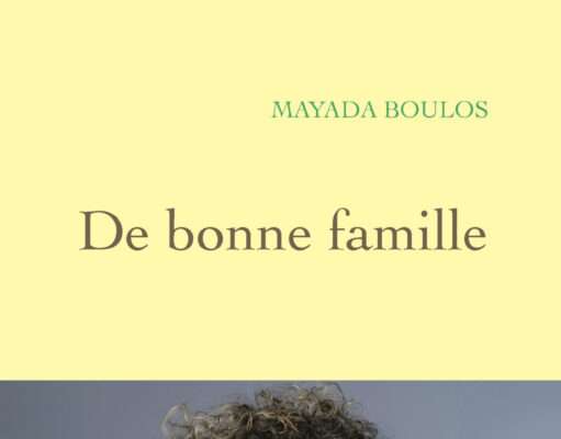 Avec De bonne famille, Mayada Boulos interroge le prix de l’approbation des autres Mayada Boulos et De bonne famille, son récit de liberté et d’émancipation