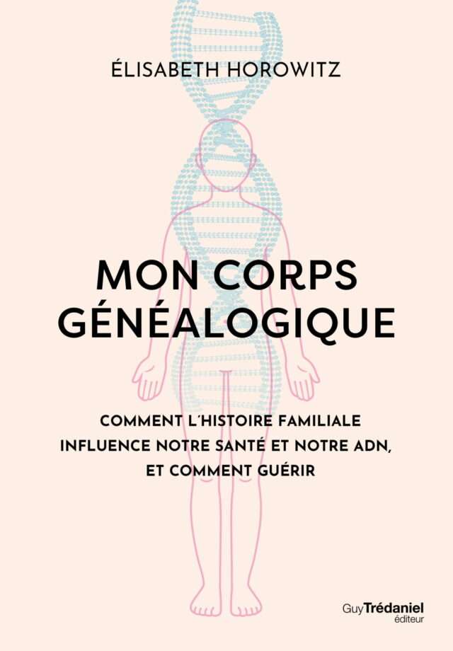 Mon corps généalogique de Élisabeth Horowitz - le corps comme miroir de notre lignée