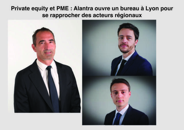 Conseil en M&A : Alantra déploie une équipe à Lyon pour couvrir Auvergne-Rhône-Alpes et la Suisse romande (Jérôme Breuneval, Maxime Moreira, Théo Le Mat)