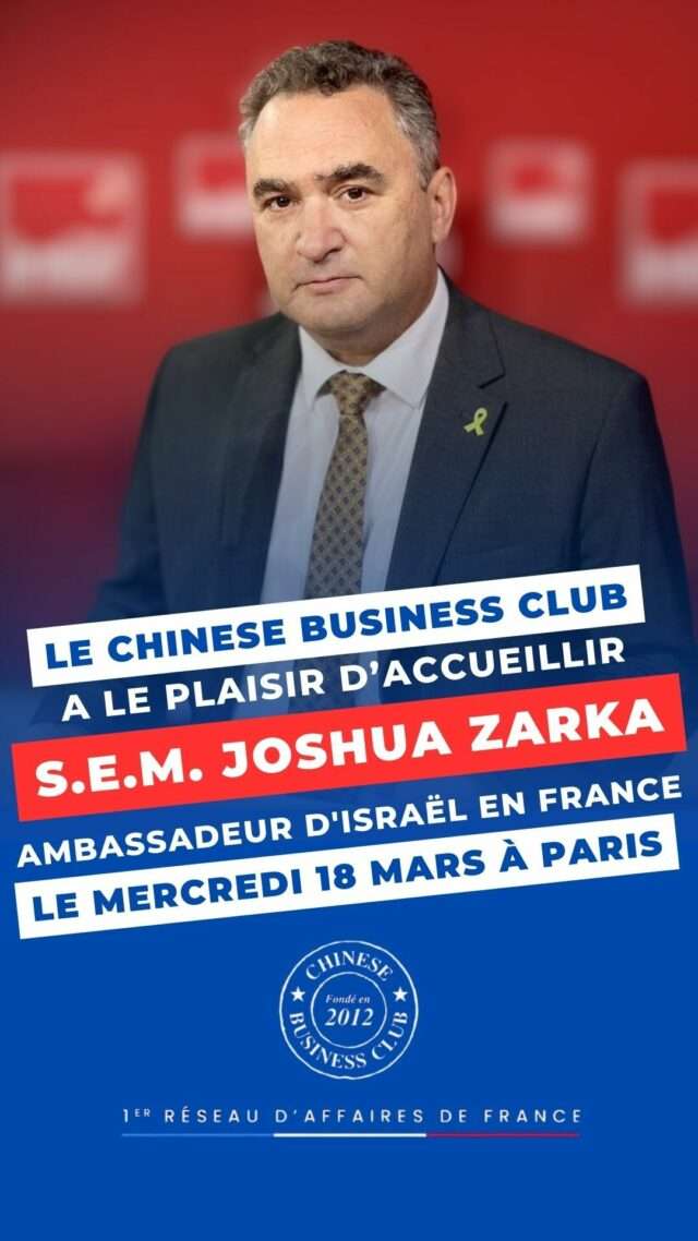 Joshua Zarka, Ambassadeur d'Israël en France, invité au Chinese Business Club, le mercredi 18 mars 2026 à Paris Joshua Zarka, Ambassadeur d'Israël en France, invité au Chinese Business Club, le mercredi 18 mars 2026 à Paris