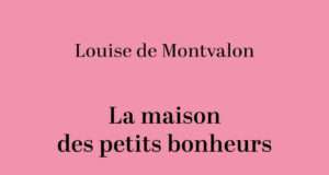 La maison des petits bonheurs raconte ce que les lieux refusent d’oublier Louise de Montvalon explore la mémoire familiale dans La maison des petits bonheurs