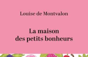 La maison des petits bonheurs raconte ce que les lieux refusent d’oublier Louise de Montvalon explore la mémoire familiale dans La maison des petits bonheurs